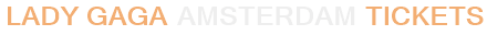 Lady Gaga Amsterdam Tickets
